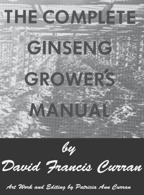 The Complete Ginseng Grower'S Manual