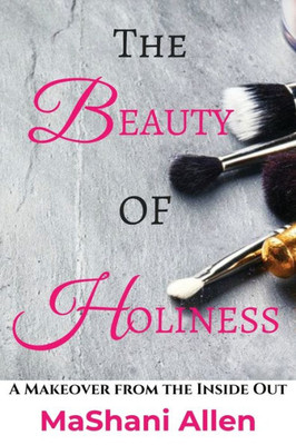 The Beauty Of Holiness : A Makeover From The Inside Out