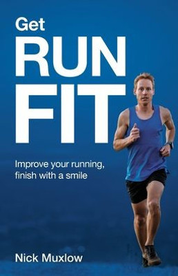 Run Fit : Improve Your Running, Finish With A Smile