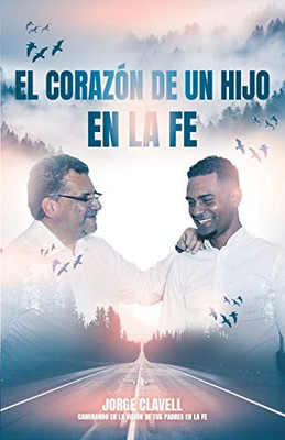 El corazón de un hijo en la fe: Caminando en la visión de mis padres espirituales (Spanish Edition)