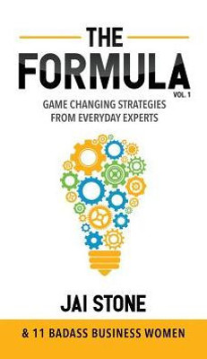The Formula : Game Changing Strategies From Everyday Experts