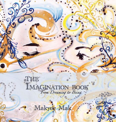 The Imagination Book : From Dreaming To Being
