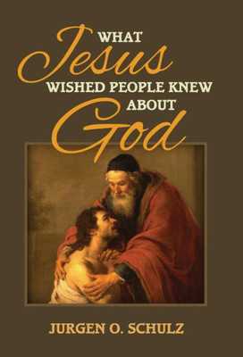 What Jesus Wished People Knew About God