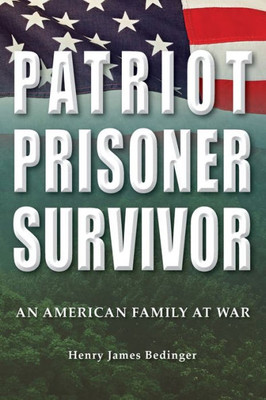 Patriot, Prisoner, Survivor : An American Family At War