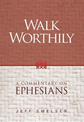 Walk Worthily : A Commentary On Ephesians