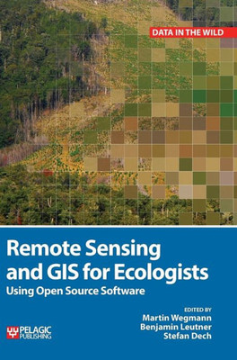 Remote Sensing And Gis For Ecologists : Using Open Source Software