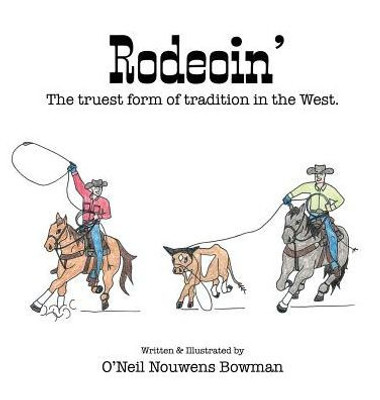 Rodeoin' : The Truest Form Of Tradition In The West.