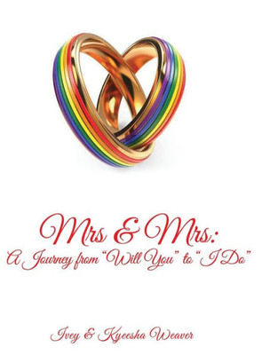 Mrs And Mrs : A Journey From Will You To I Do