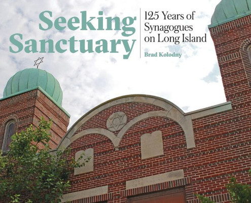 Seeking Sanctuary : 125 Years Of Synagogues On Long Island
