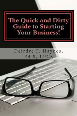 The Quick And Dirty Guide To Starting Your Business!