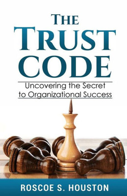The Trust Code : Uncovering The Secret To Organizational Success
