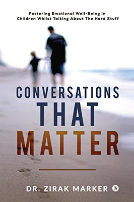 Conversations That Matter: Fostering Emotional Well-Being In Children Whilst Talking About The Hard Stuff