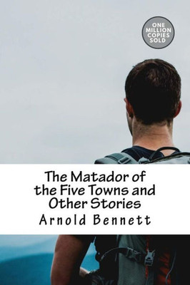 The Matador Of The Five Towns And Other Stories
