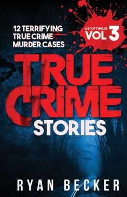 True Crime Stories : 12 Terrifying True Crime Murder Cases