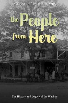 The People From Here : The History And Legacy Of The Washoe