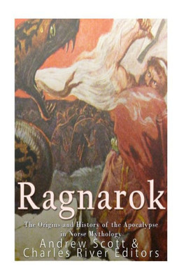 Ragnarok : The Origins And History Of The Apocalypse In Norse Mythology