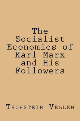 The Socialist Economics Of Karl Marx And His Followers
