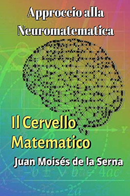 Approccio alla Neuromatematica: il Cervello Matematico (Italian Edition)