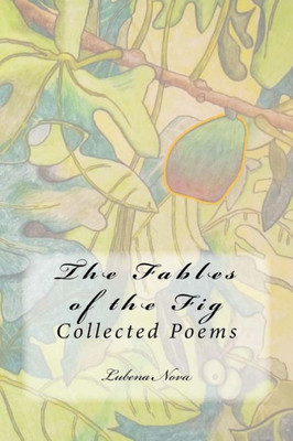 The Fables Of The Fig : Collected Poems