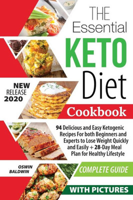 The Essential Keto Diet Cookbook : 94 Delicious And Easy Ketogenic Recipes For Both Beginners And Experts To Lose Weight Quickly And Easily + 28-Day Meal Plan For Healthy Lifestyle