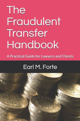 The Fraudulent Transfer Handbook : A Practical Guide For Lawyers And Clients