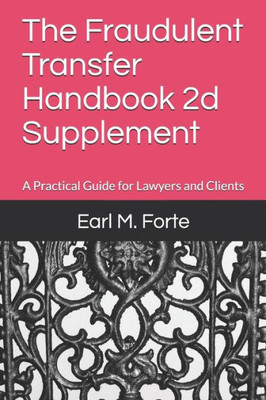 The Fraudulent Transfer Handbook 2D Supplement : A Practical Guide For Lawyers And Clients