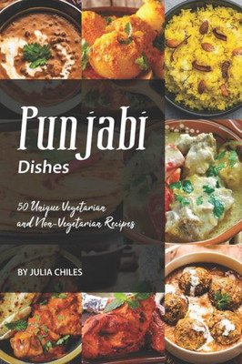 Punjabi Dishes : 50 Unique Vegetarian And Non-Vegetarian Recipes