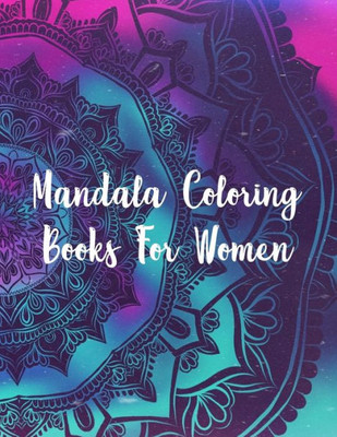 Mandala Coloring Books For Women : Mandala Coloring Book, Mandala Coloring Books For Women. 50 Story Paper Pages. 8.5 In X 11 In Cover.