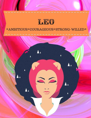 Leo : Ambitious*Courageous*Strong-Willed