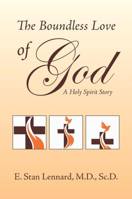 The Boundless Love Of God : A Holy Spirit Story