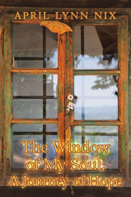 The Window Of My Soul, A Journey Of Hope