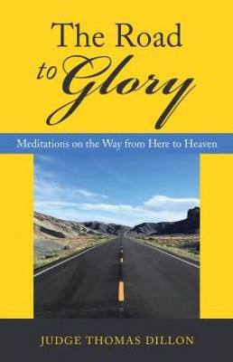 The Road To Glory : Meditations On The Way From Here To Heaven