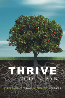Thrive : 6 Key Principles For A Wildly Successful Business