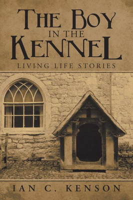 The Boy In The Kennel : Living Life Stories