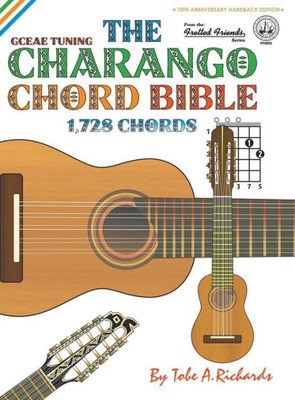 The Charango Chord Bible : Gceae Standard Tuning 1,728 Chords