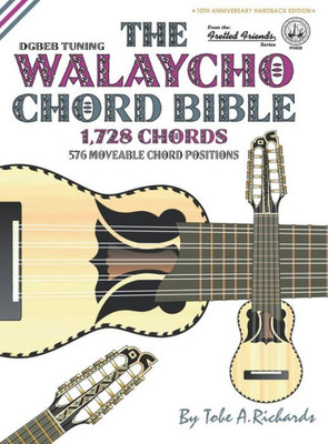 The Walaycho Chord Bible : Dgbeb Standard Tuning 1,728 Chords