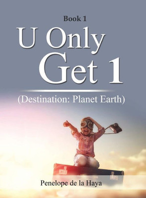 U Only Get 1 : Destination: Planet Earth