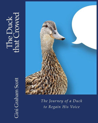 The Duck That Crowed : The Journey Of A Duck To Regain His Voice