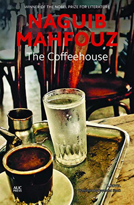 The Coffeehouse: A Novel (Modern Arabic Literature)