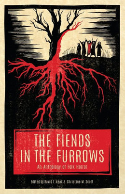 The Fiends In The Furrows : An Anthology Of Folk Horror