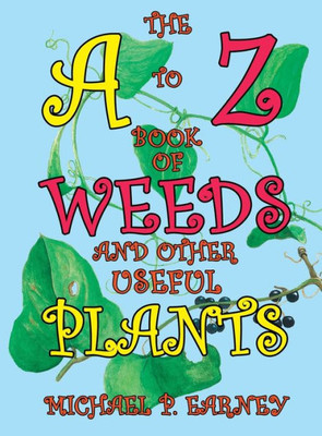 The A To Z Book Of Weeds And Other Useful Plants