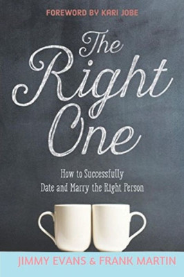 The Right One : How To Successfully Date And Marry The Right Person