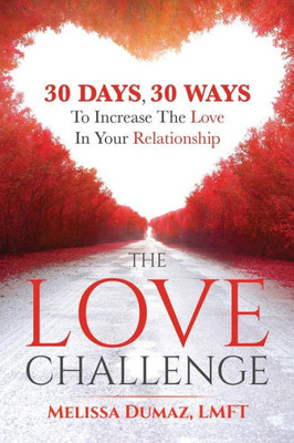The Love Challenge : 30 Days, 30 Ways To Increase The Love In Your Relationship