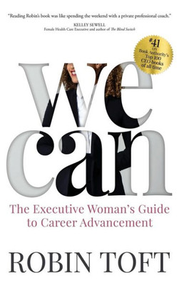 We Can : The Executive Woman'S Guide To Career Advancement