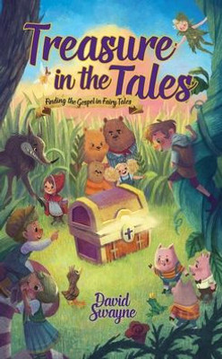 Treasure In The Tales : Finding The Gospel In Fairy Tales