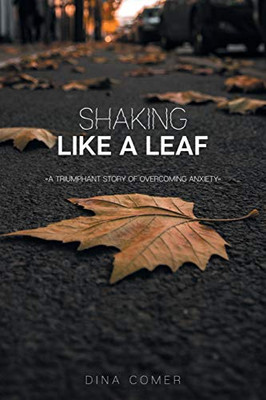 Shaking Like a Leaf: A Triumphant Story of Overcoming Anxiety