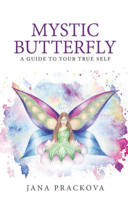 Mystic Butterfly : A Guide To Your True Self