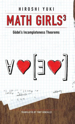 Math Girls 3 : Godel'S Incompleteness Theorems