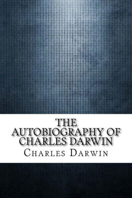 The Autobiography Of Charles Darwin