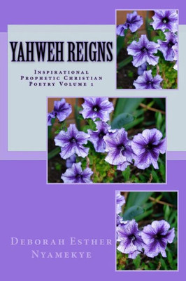 Yahweh Reigns : Inspirational Prophetic Christian Poetry